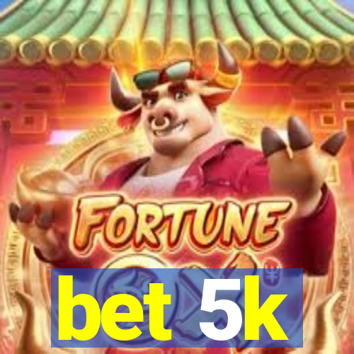 bet 5k